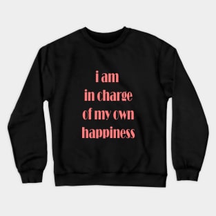 i am in charge of my own happiness Crewneck Sweatshirt